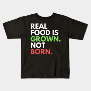 Real food is grown Kids T-Shirt